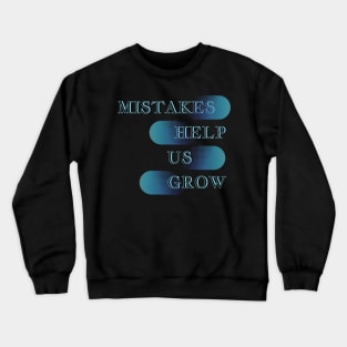 Mistakes help us grow Crewneck Sweatshirt